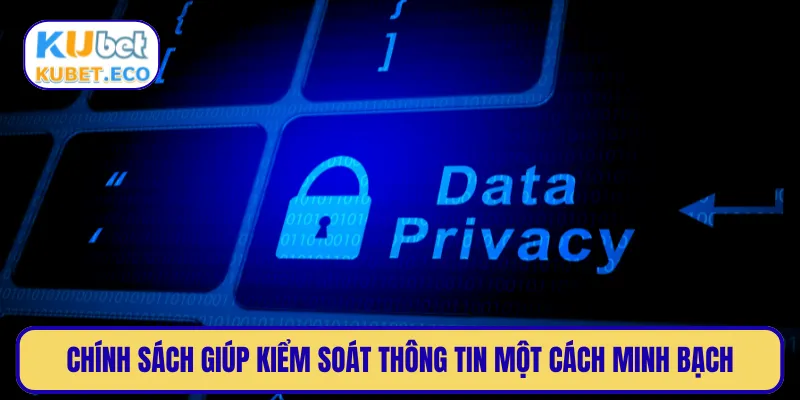 Chính sách giúp kiểm soát thông tin một cách minh bạch