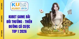 KUBET Game bài đổi thưởng